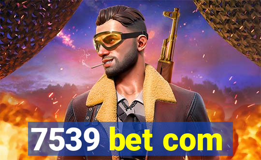 7539 bet com